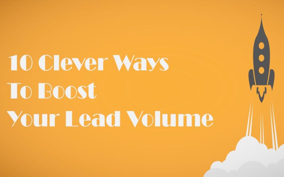 clever ways to boost your lead volume