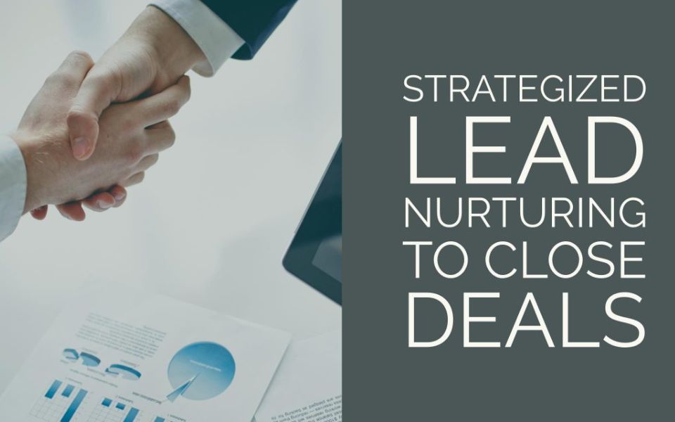 Lead Nurturing to Close Deals
