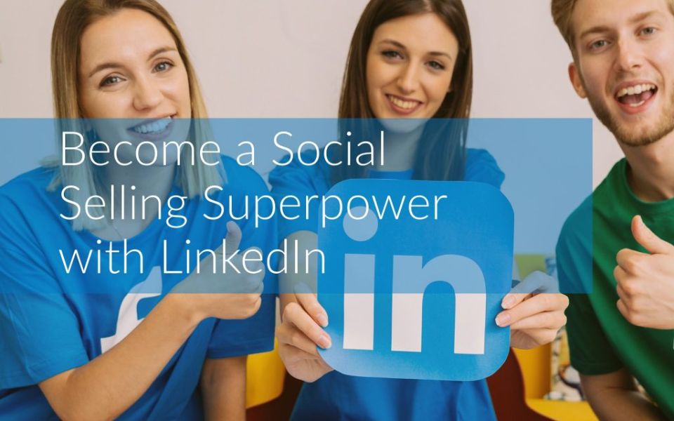 Social Selling Super Power With Linkedin