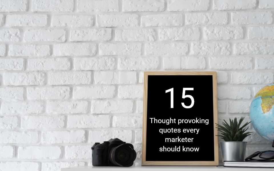 15 thought provoking quotes every marketer should know