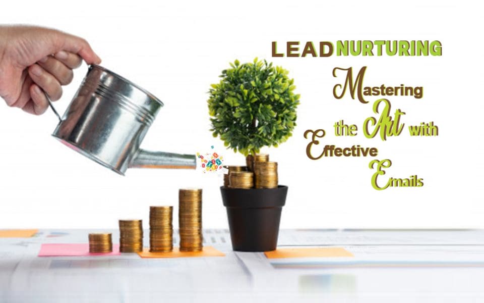 Mastering the art with effective emails - Lead nurturing
