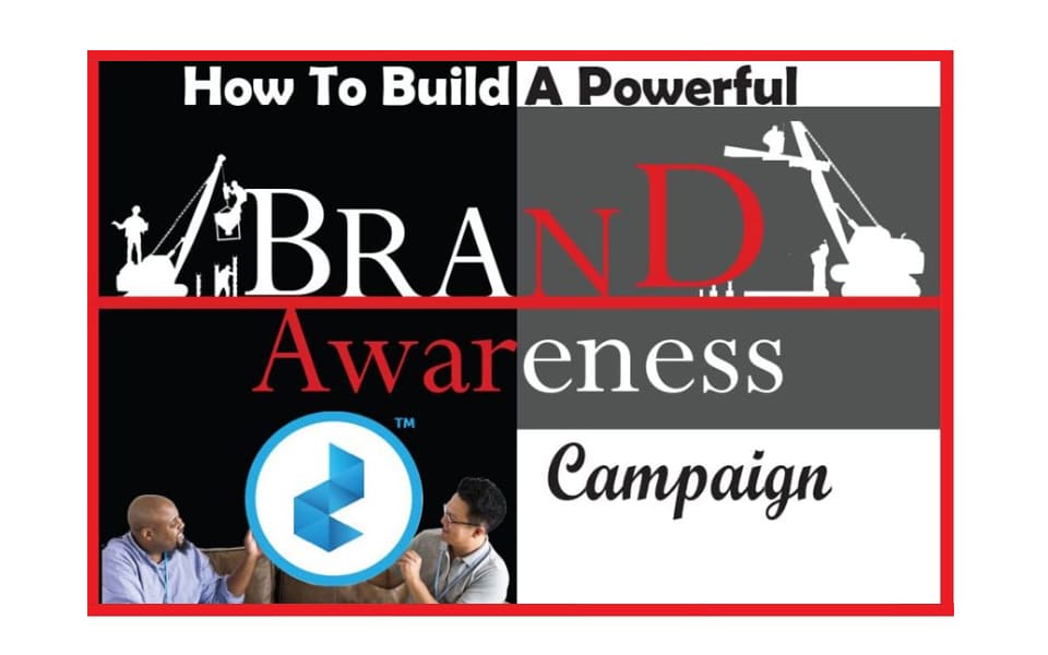 How To Build A Powerful Brand Awareness Campaign