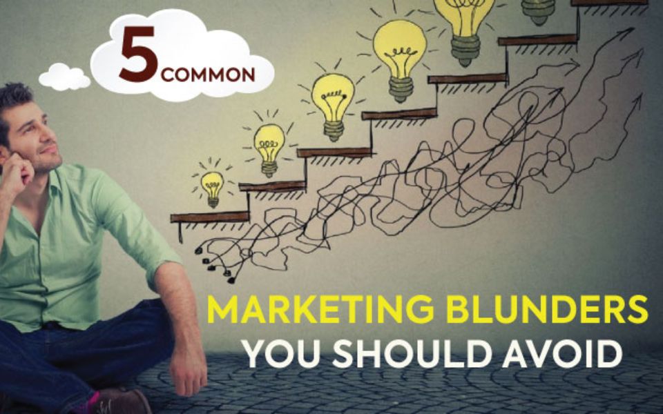 5 Common Marketing Blunders You Should Avoid