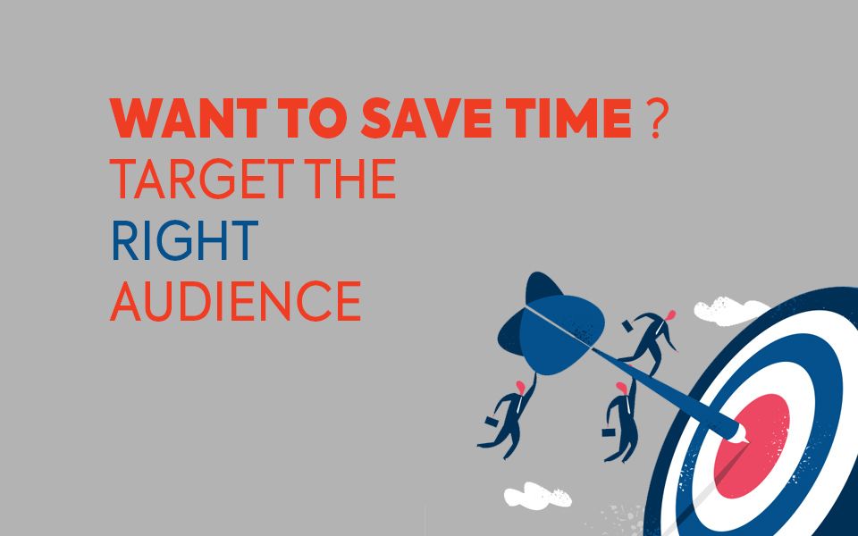 Target the right audience to save time
