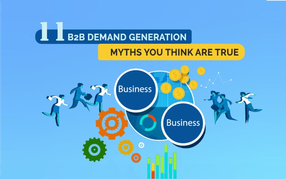 11 b2b demand generation myths you think are true
