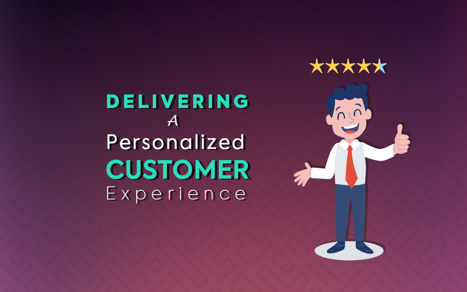 Personalized customer experience delivered