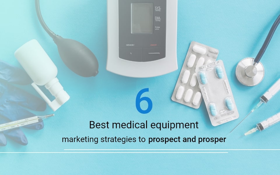 Best medical equipment marketing strategies