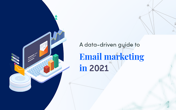 Email marketing in 2021 - A data-driven guide