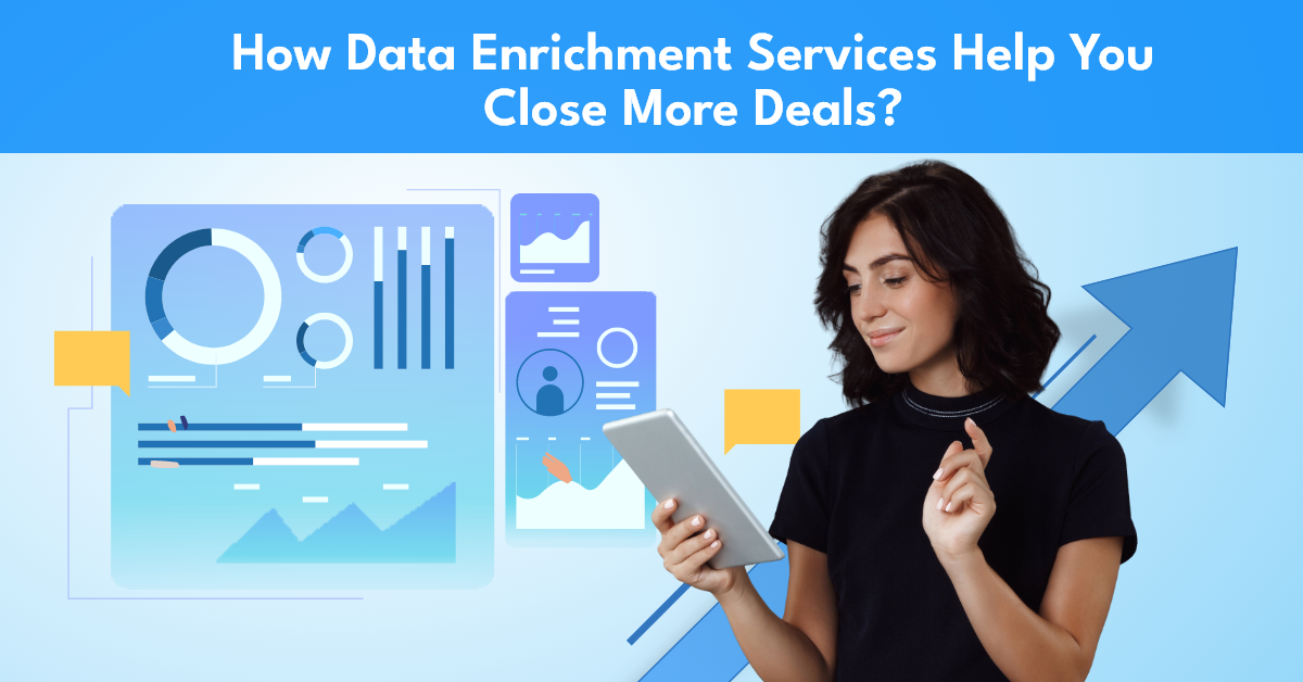 How Data Enrichment Services Help You Close More Deals?